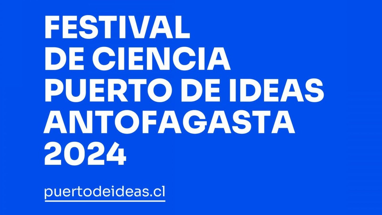 Festival de Ciencia Puerto de Ideas Antofagasta 2024, Chile, 2024.